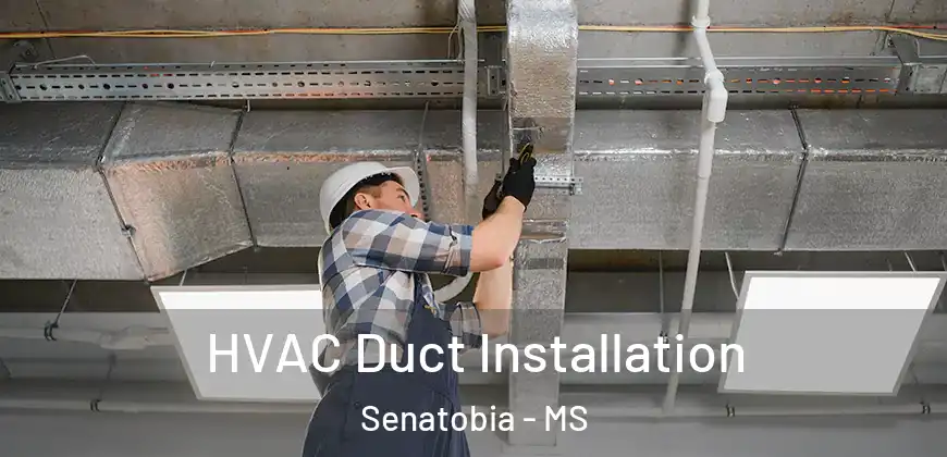  HVAC Duct Installation Senatobia - MS