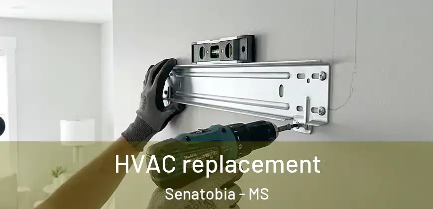 HVAC replacement Senatobia - MS