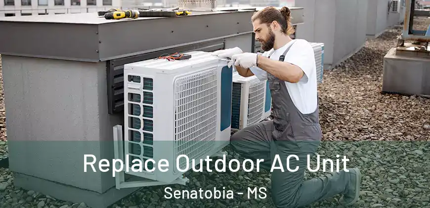  Replace Outdoor AC Unit Senatobia - MS